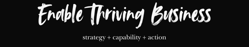 Banner saying Enable Thriving Business strategy + capability + action